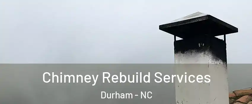 Chimney Rebuild Services Durham - NC