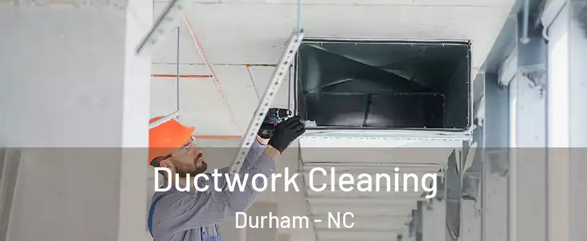 Ductwork Cleaning Durham - NC