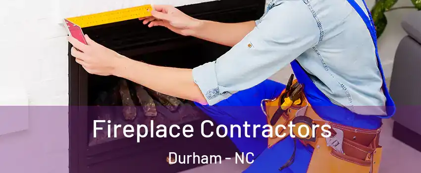 Fireplace Contractors Durham - NC